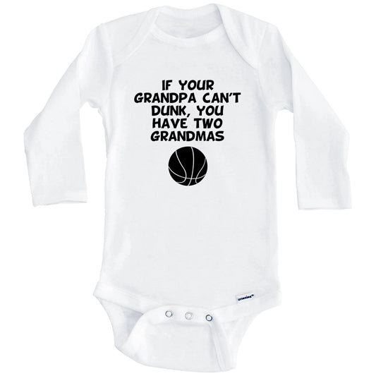 If Your Grandpa Can't Dunk You Have Two Grandmas Funny Basketball Baby Onesie (Long Sleeves)
