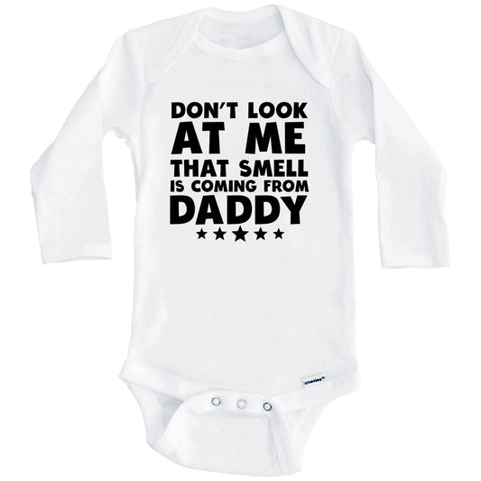 Don't Look At Me That Smell Is Coming From Daddy Funny Baby Onesie (Long Sleeves)