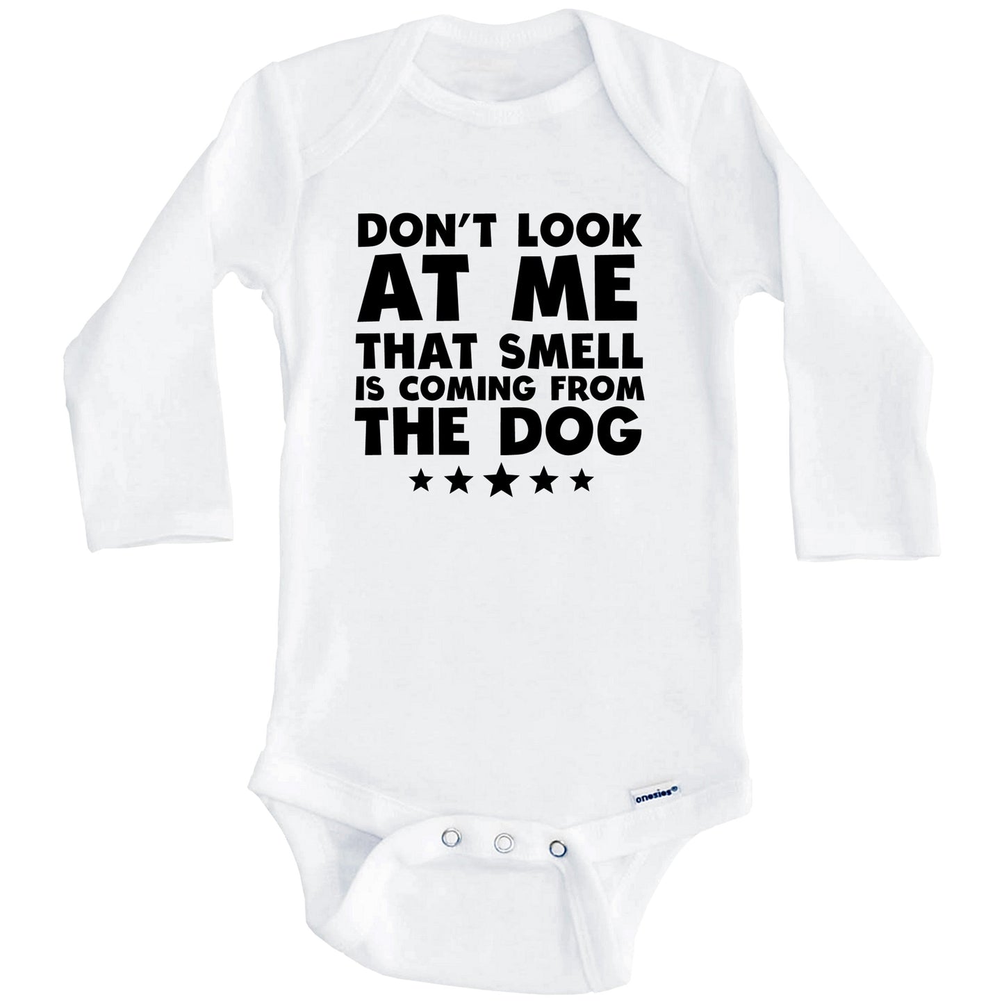 Don't Look At Me That Smell Is Coming From The Dog Funny Baby Onesie (Long Sleeves)