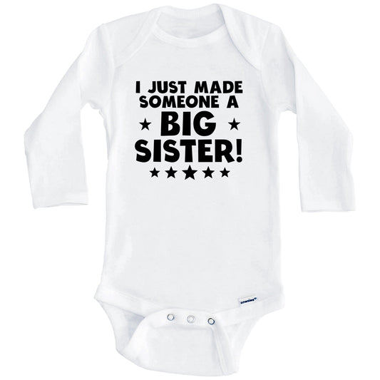 I Just Made Someone A Big Sister Baby Onesie (Long Sleeves)