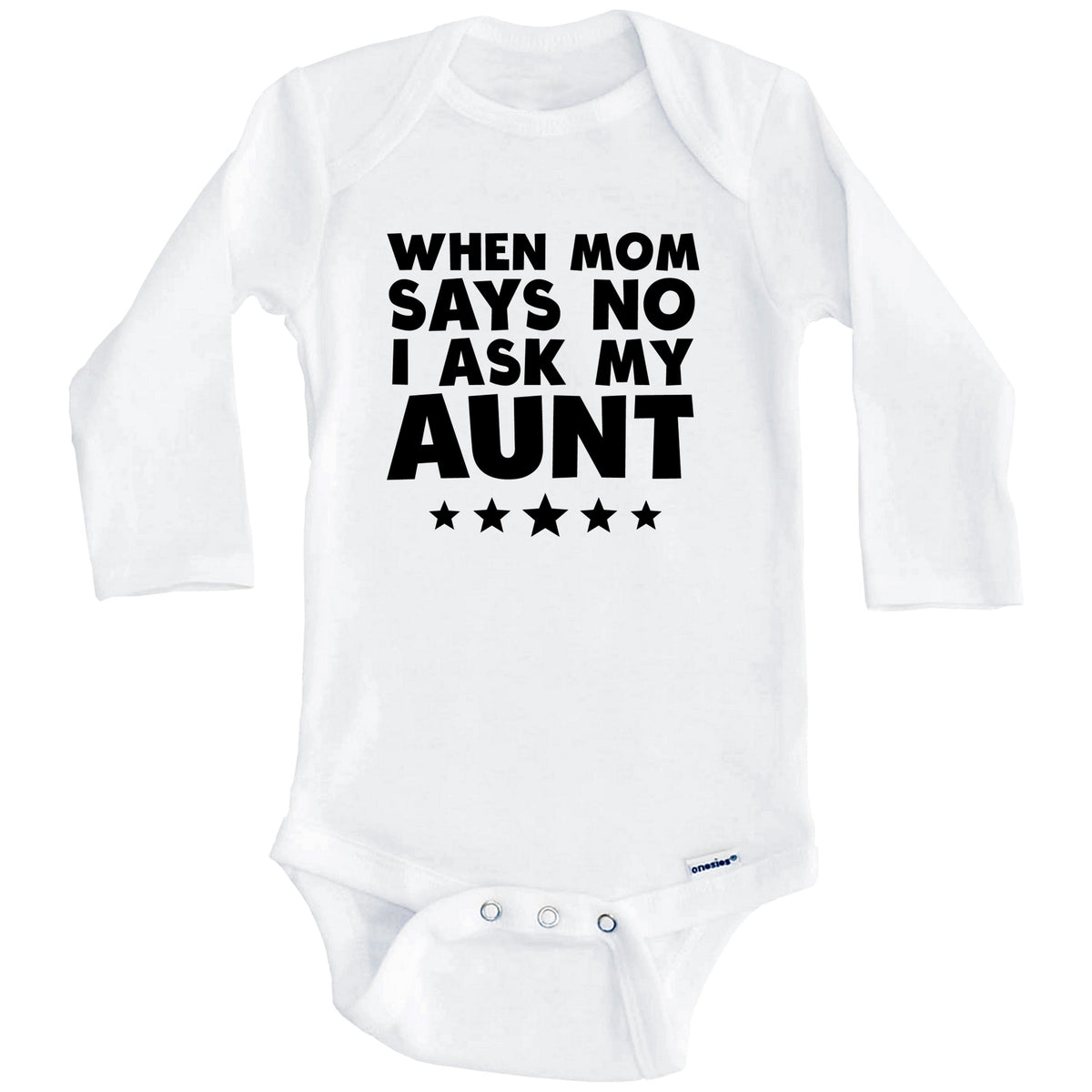 When Mom Says No I Ask My Aunt Funny Baby Onesie (Long Sleeves)