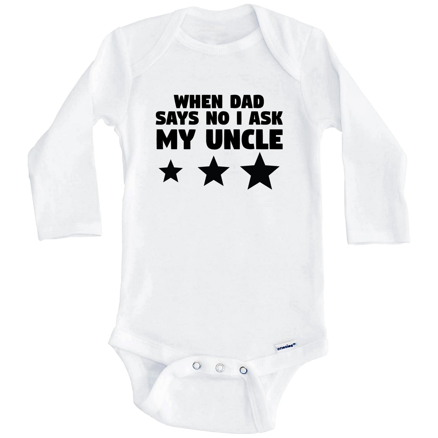 When Dad Says No I Ask My Uncle Funny Niece Nephew Baby Onesie (Long Sleeves)