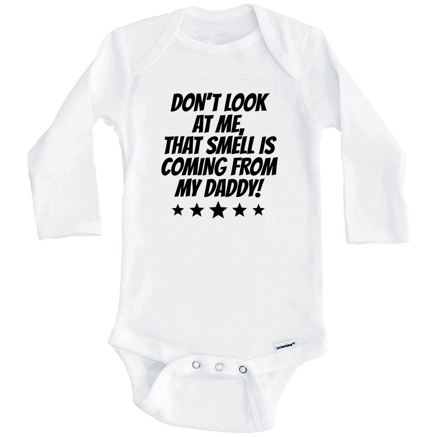 Don't Look At Me That Smell Is Coming From My Daddy Funny Baby Onesie (Long Sleeves)