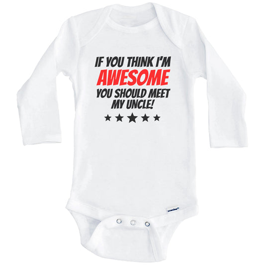 If You Think I'm Awesome You Should Meet My Uncle Funny Niece Nephew Baby Onesie (Long Sleeves)