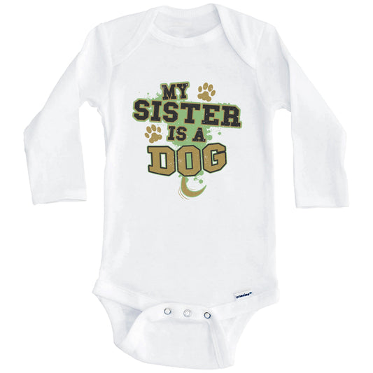 My Sister Is A Dog Funny Dog Baby Onesie (Long Sleeves)