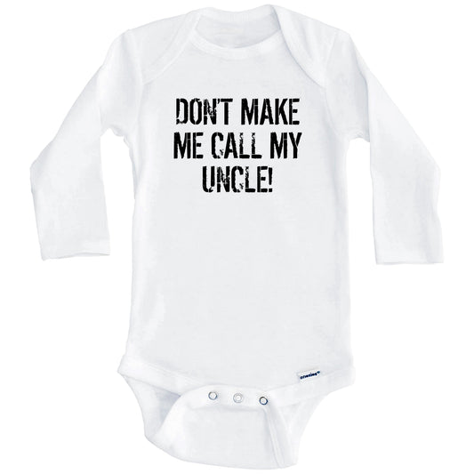 Don't Make Me Call My Uncle Funny Niece Nephew Baby Onesie (Long Sleeves)