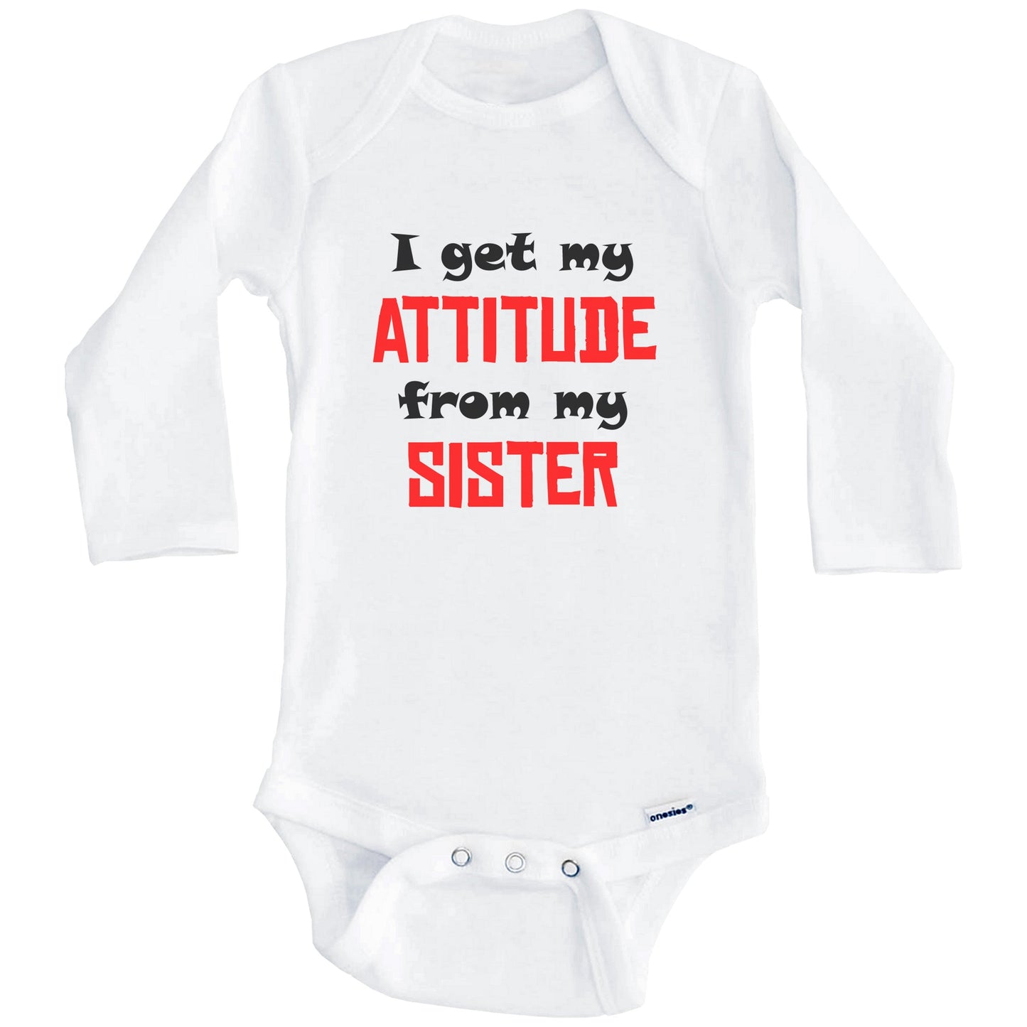 I Get My Attitude From My Sister Funny Baby Onesie (Long Sleeves)