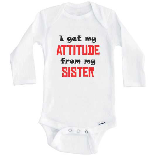 I Get My Attitude From My Sister Funny Baby Onesie (Long Sleeves)