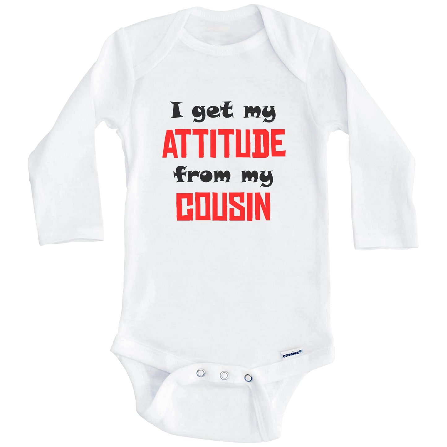 I Get My Attitude From My Cousin Funny Baby Onesie (Long Sleeves)