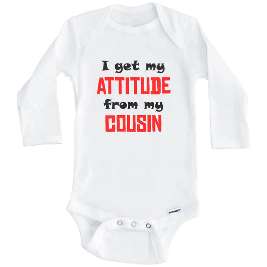 I Get My Attitude From My Cousin Funny Baby Onesie (Long Sleeves)