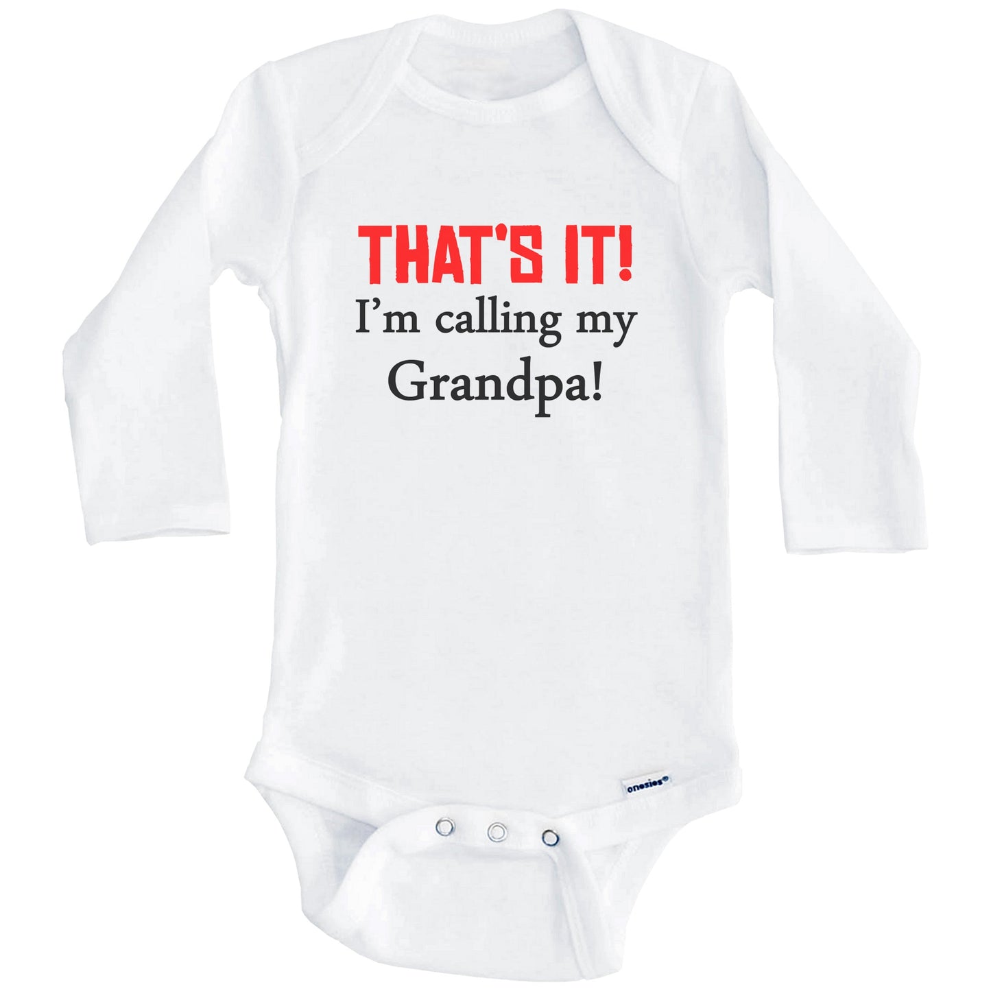 That's It! I'm Calling My Grandpa! Funny Grandchild Baby Onesie (Long Sleeves)