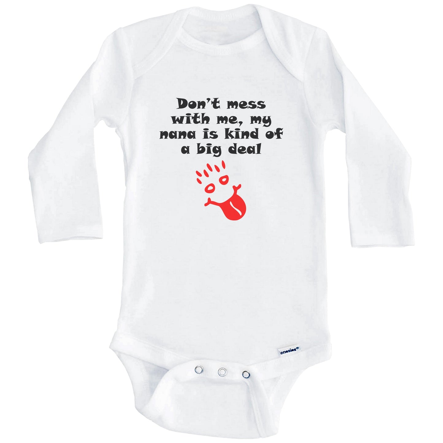 Don't Mess With Me My Nana Is Kind Of A Big Deal Funny Grandchild Baby Onesie (Long Sleeves)