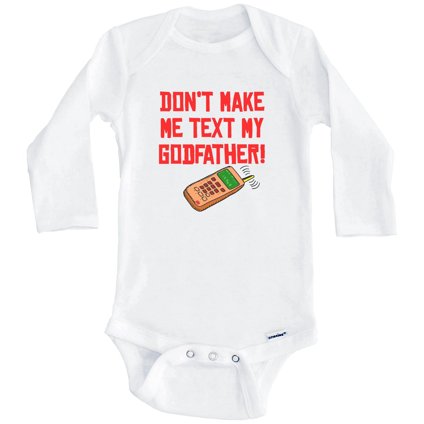 Don't Make Me Text My Godfather Funny Godchild Baby Onesie (Long Sleeves)