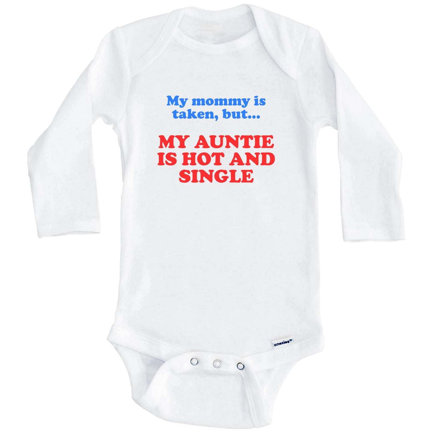 My Mommy Is Taken But My Auntie Is Hot And Single Funny Niece Nephew Baby Onesie (Long Sleeves)