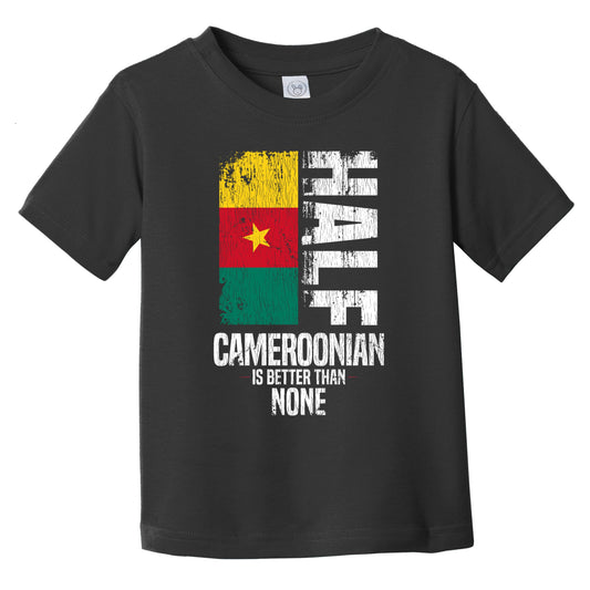 Half Cameroonian Is Better Than None Funny Cameroonian Flag Infant Toddler T-Shirt