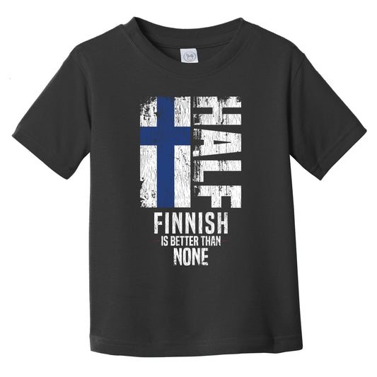 Half Finnish Is Better Than None Funny Finnish Flag Infant Toddler T-Shirt
