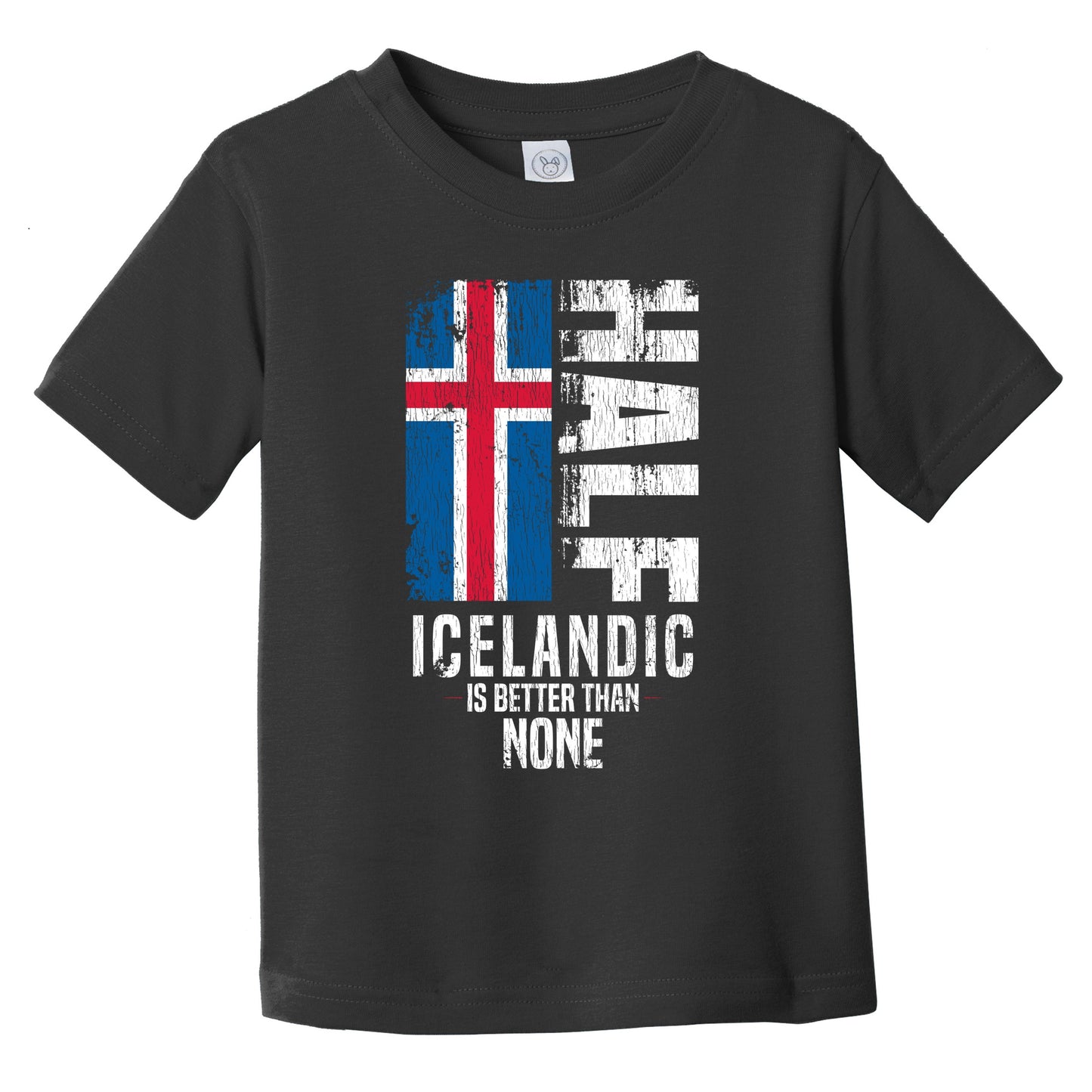Half Icelandic Is Better Than None Funny Icelandic Flag Infant Toddler T-Shirt
