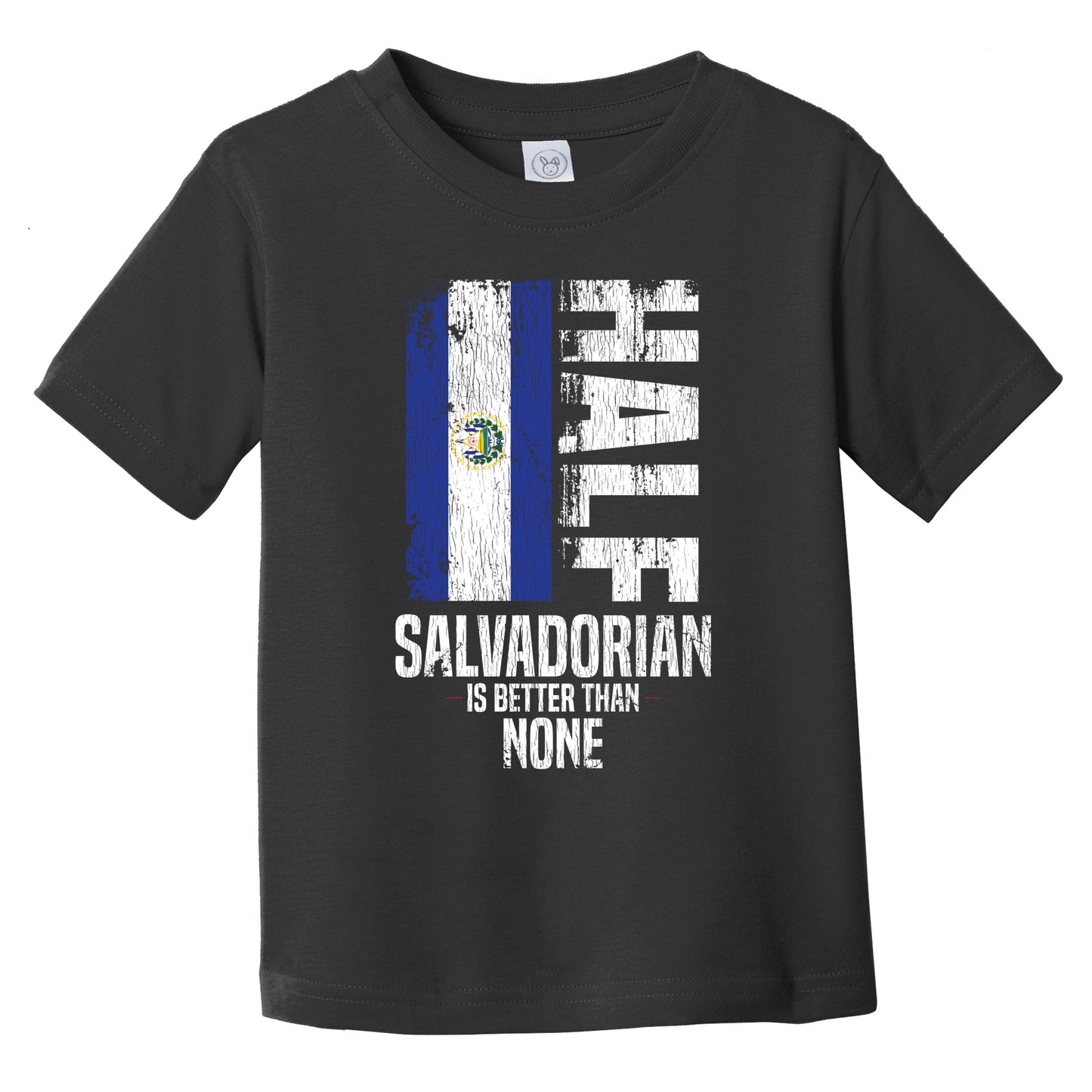 Half Salvadorian Is Better Than None Funny Salvadorian Flag Infant Toddler T-Shirt