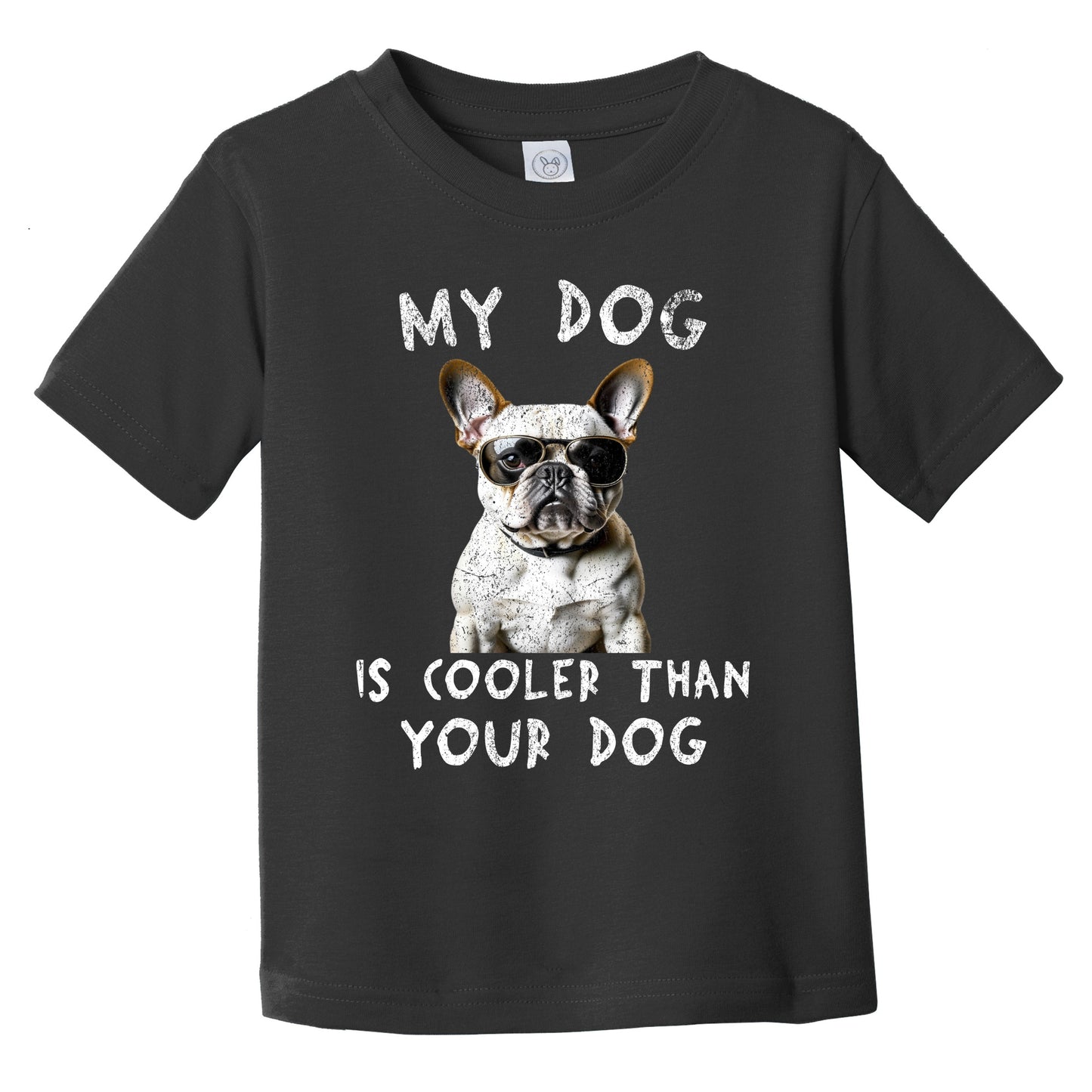 French Bulldog My Dog Is Cooler Than Your Dog Funny Dog Owner Infant Toddler T-Shirt