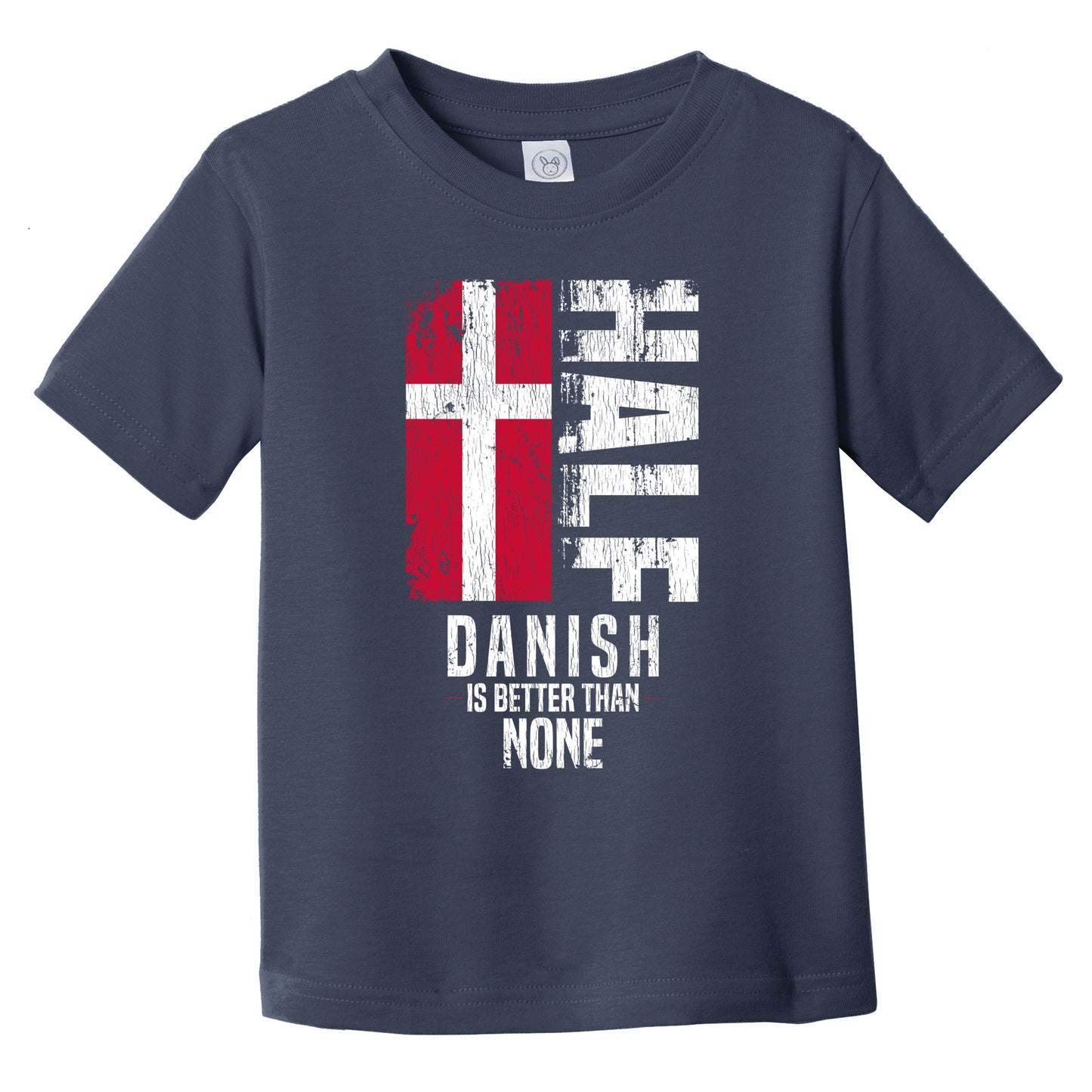 Half Danish Is Better Than None Funny Danish Flag Infant Toddler T-Shirt