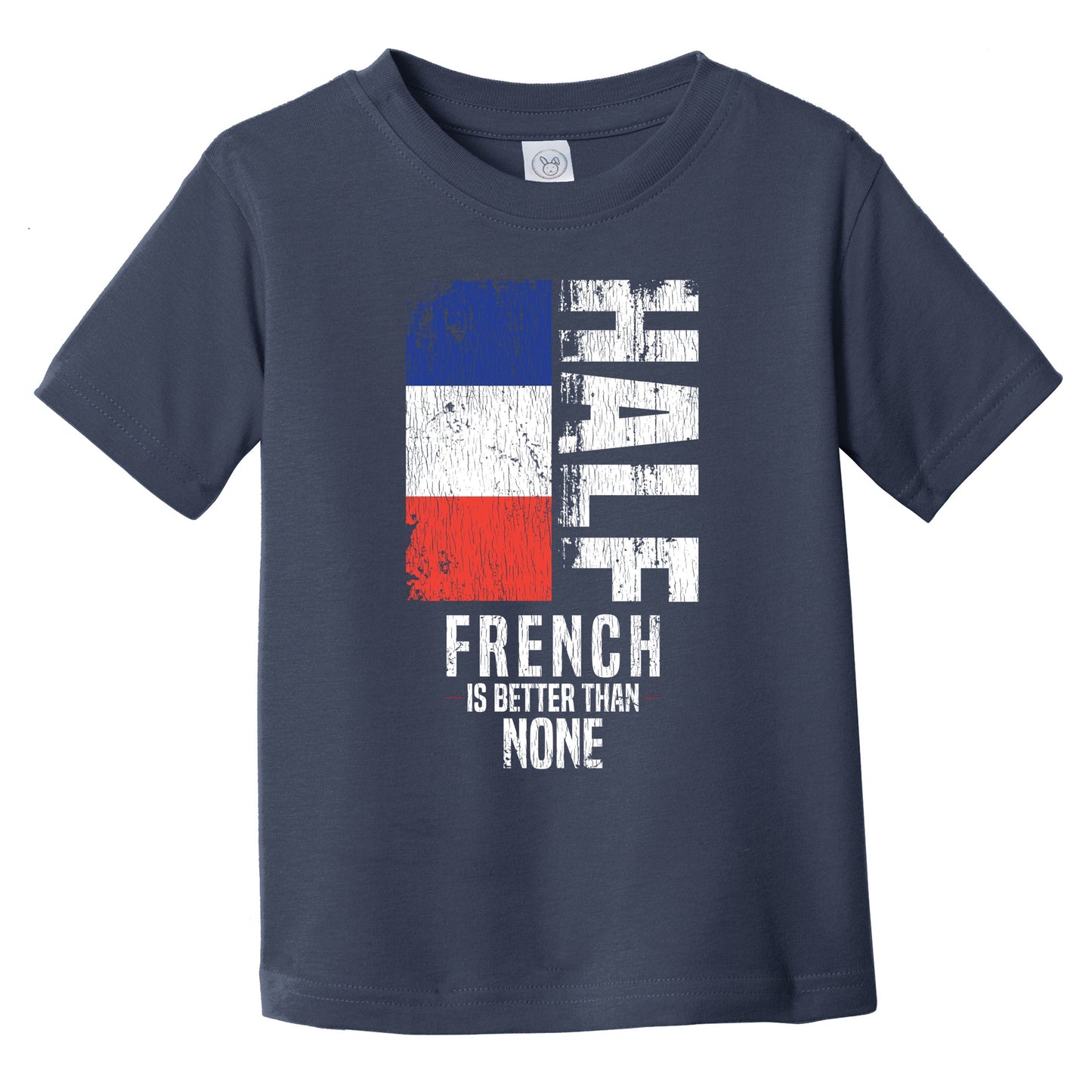 Half French Is Better Than None Funny French Flag Infant Toddler T-Shirt