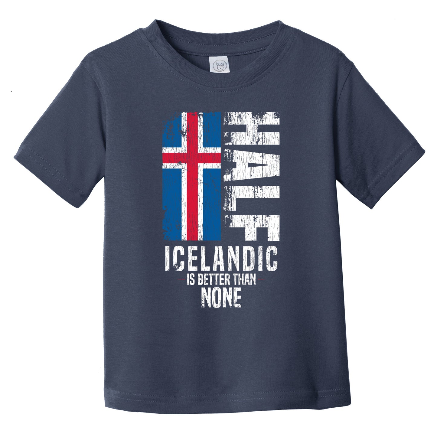 Half Icelandic Is Better Than None Funny Icelandic Flag Infant Toddler T-Shirt
