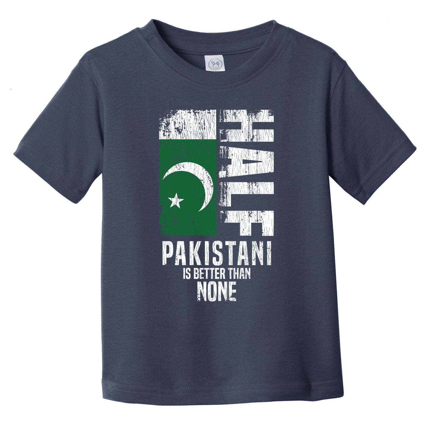 Half Pakistani Is Better Than None Funny Pakistani Flag Infant Toddler T-Shirt