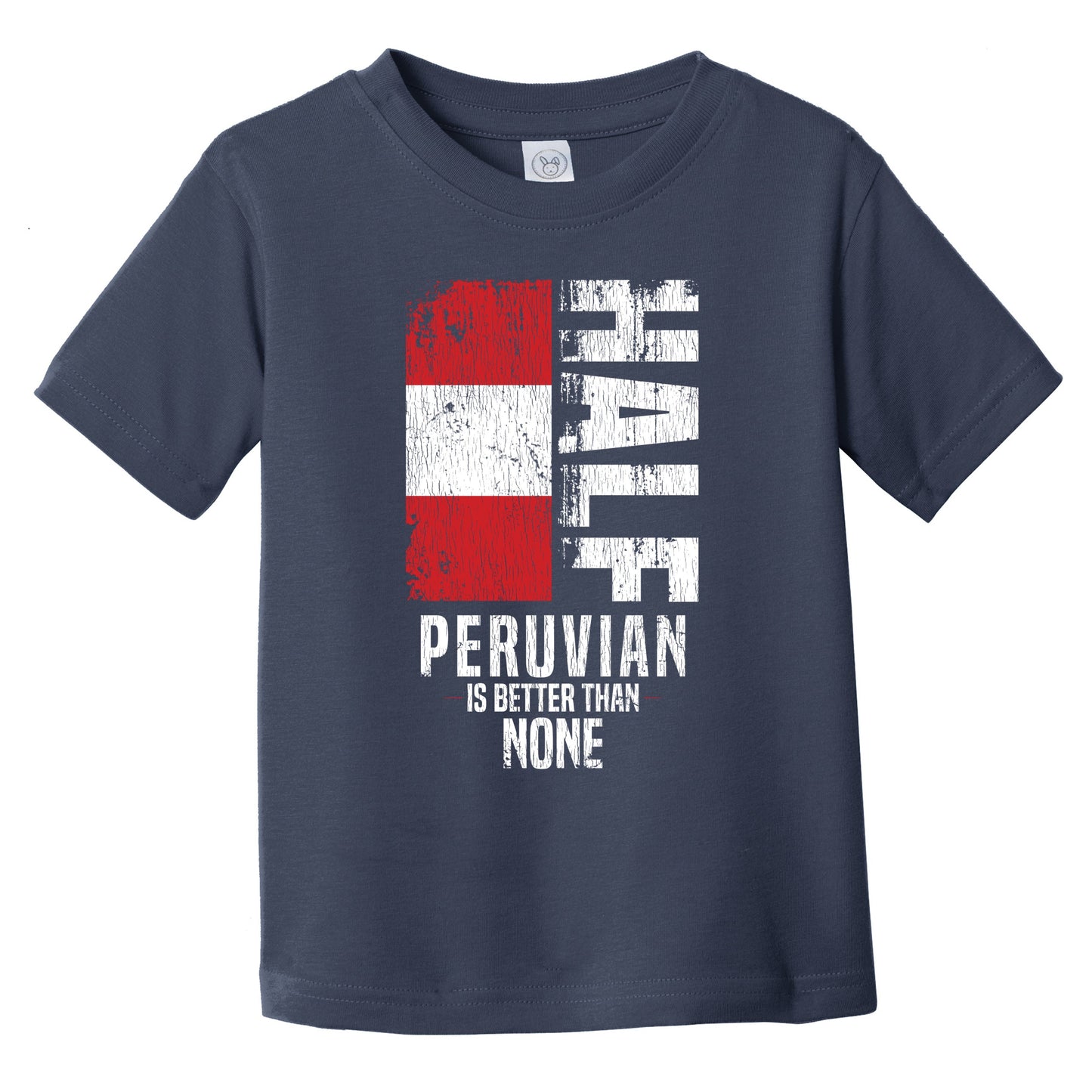 Half Peruvian Is Better Than None Funny Peruvian Flag Infant Toddler T-Shirt