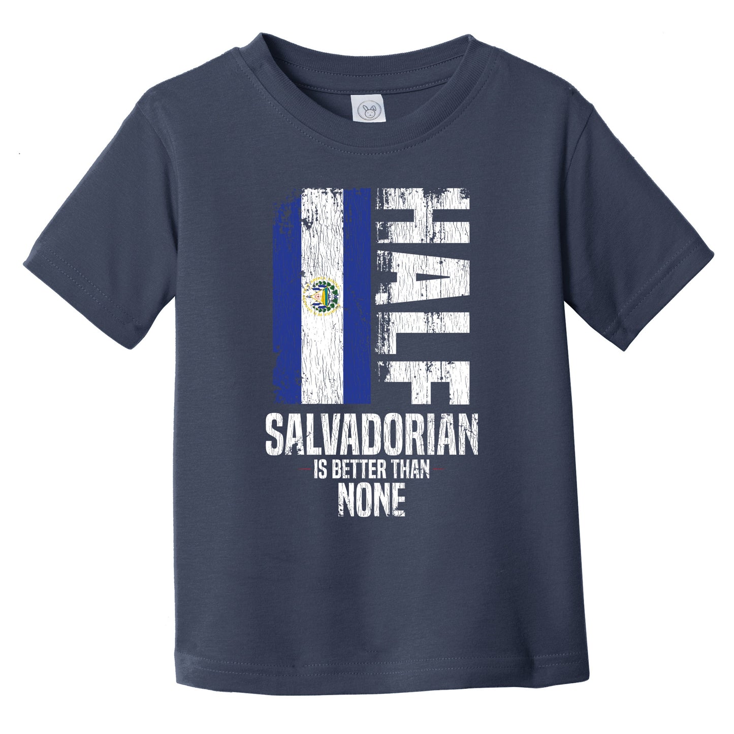 Half Salvadorian Is Better Than None Funny Salvadorian Flag Infant Toddler T-Shirt