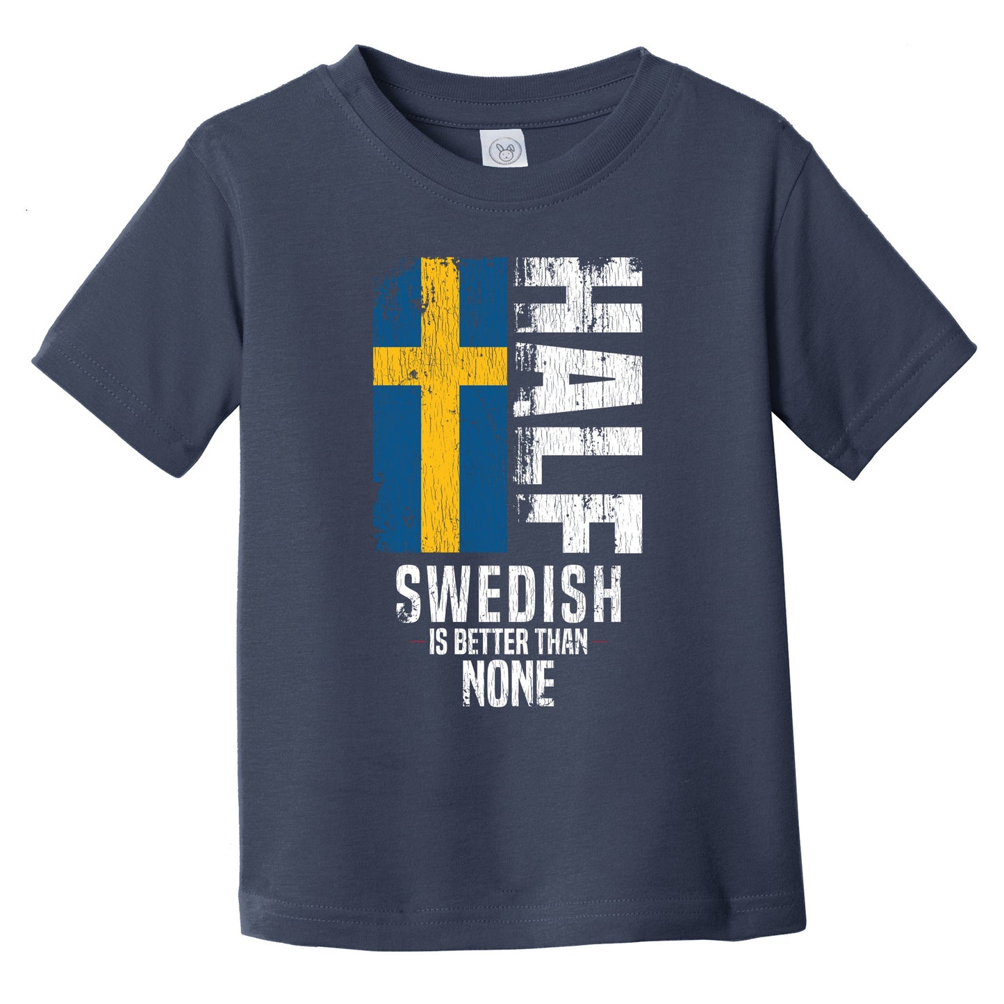 Half Swedish Is Better Than None Funny Swedish Flag Infant Toddler T-Shirt