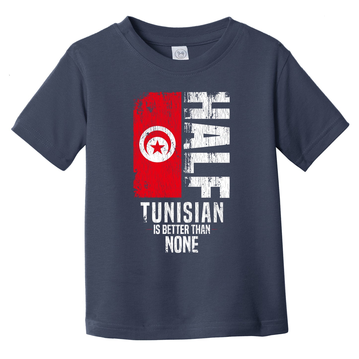 Half Tunisian Is Better Than None Funny Tunisian Flag Infant Toddler T-Shirt