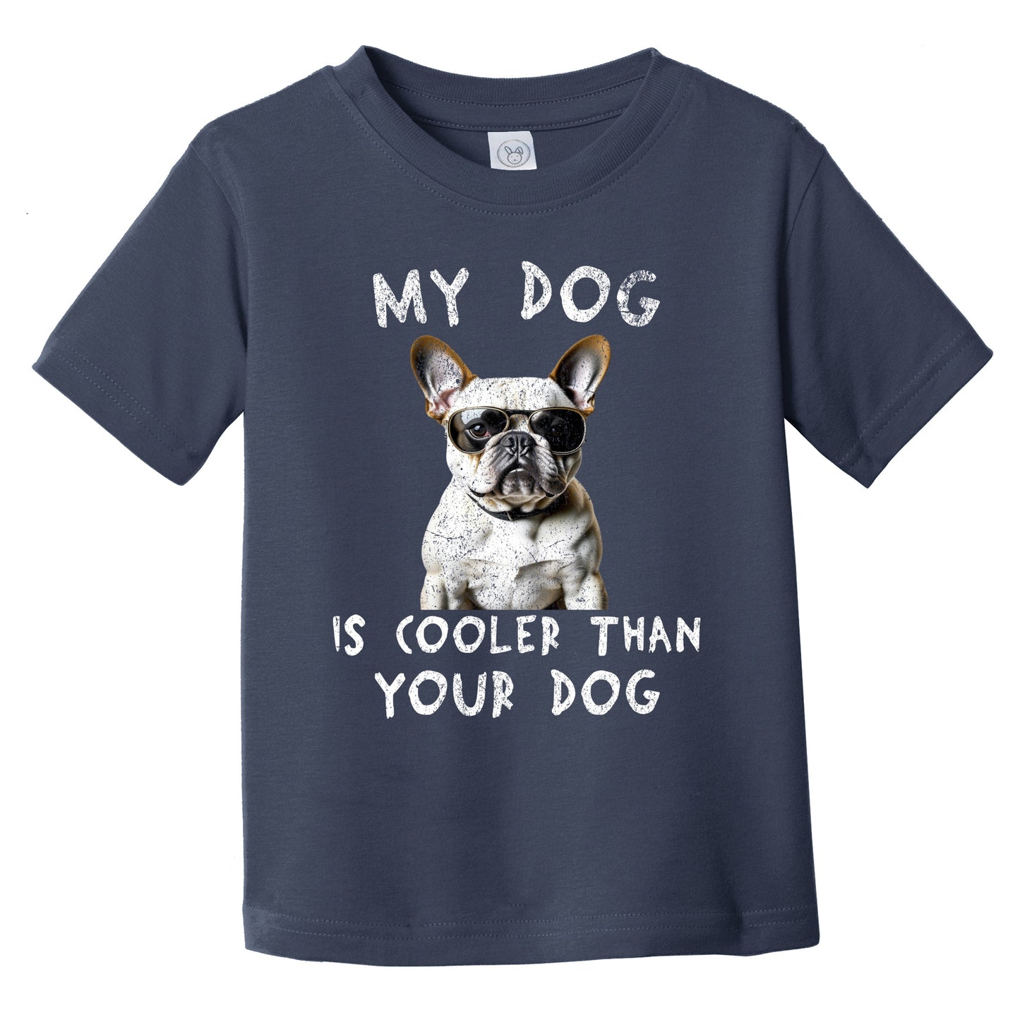 French Bulldog My Dog Is Cooler Than Your Dog Funny Dog Owner Infant Toddler T-Shirt