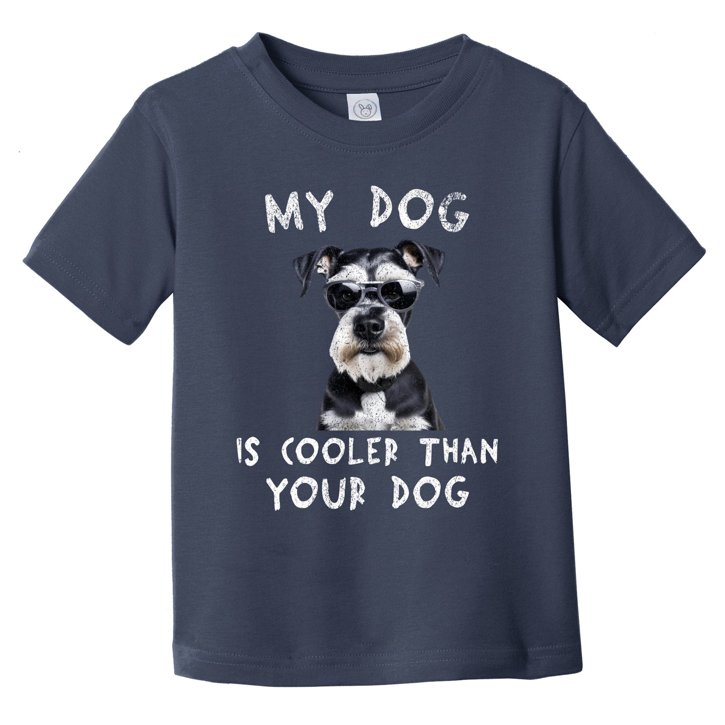 Schnauzer My Dog Is Cooler Than Your Dog Funny Dog Owner Infant Toddler T-Shirt