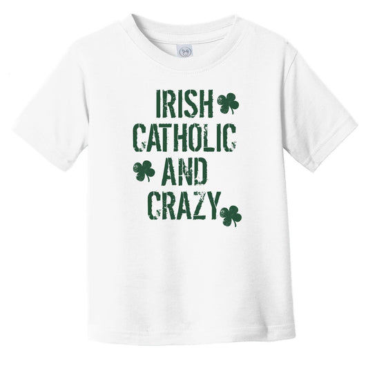 Irish Catholic And Crazy Funny Infant Toddler T-Shirt - Infant Toddler T-Shirt for St. Patrick's Day