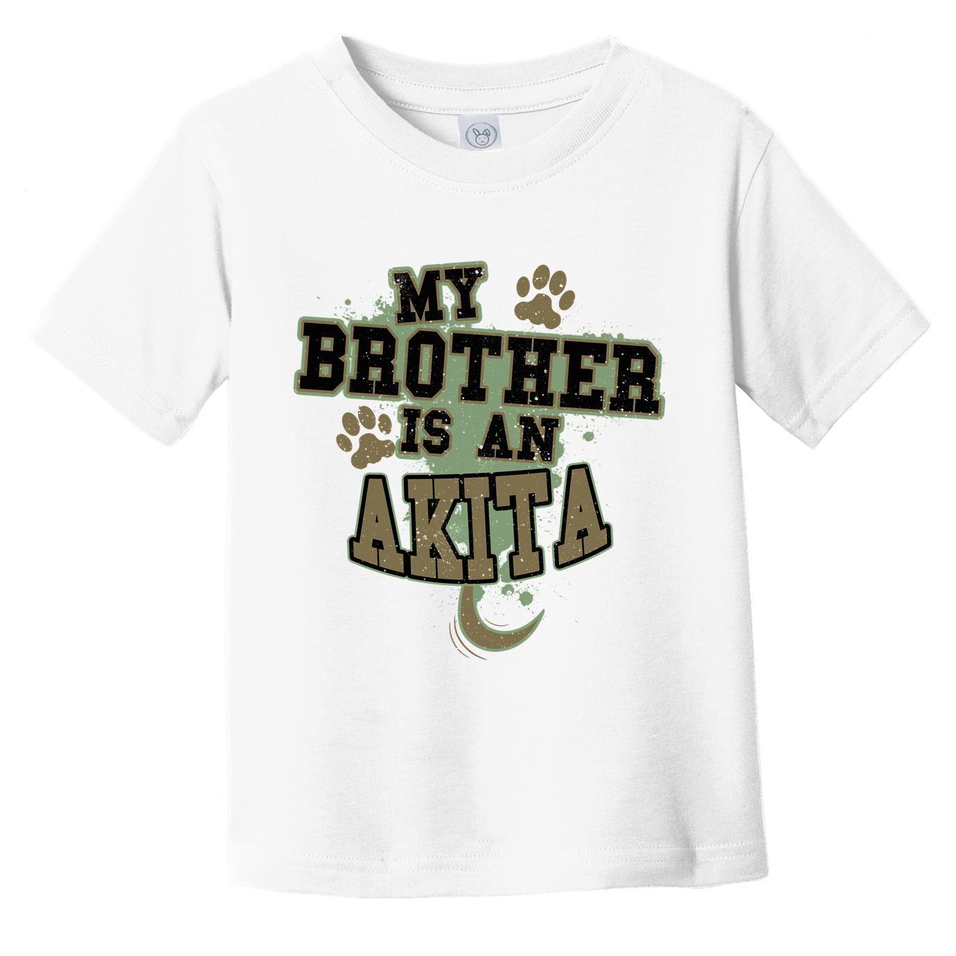 My Brother Is An Akita Funny Dog Infant Toddler T-Shirt