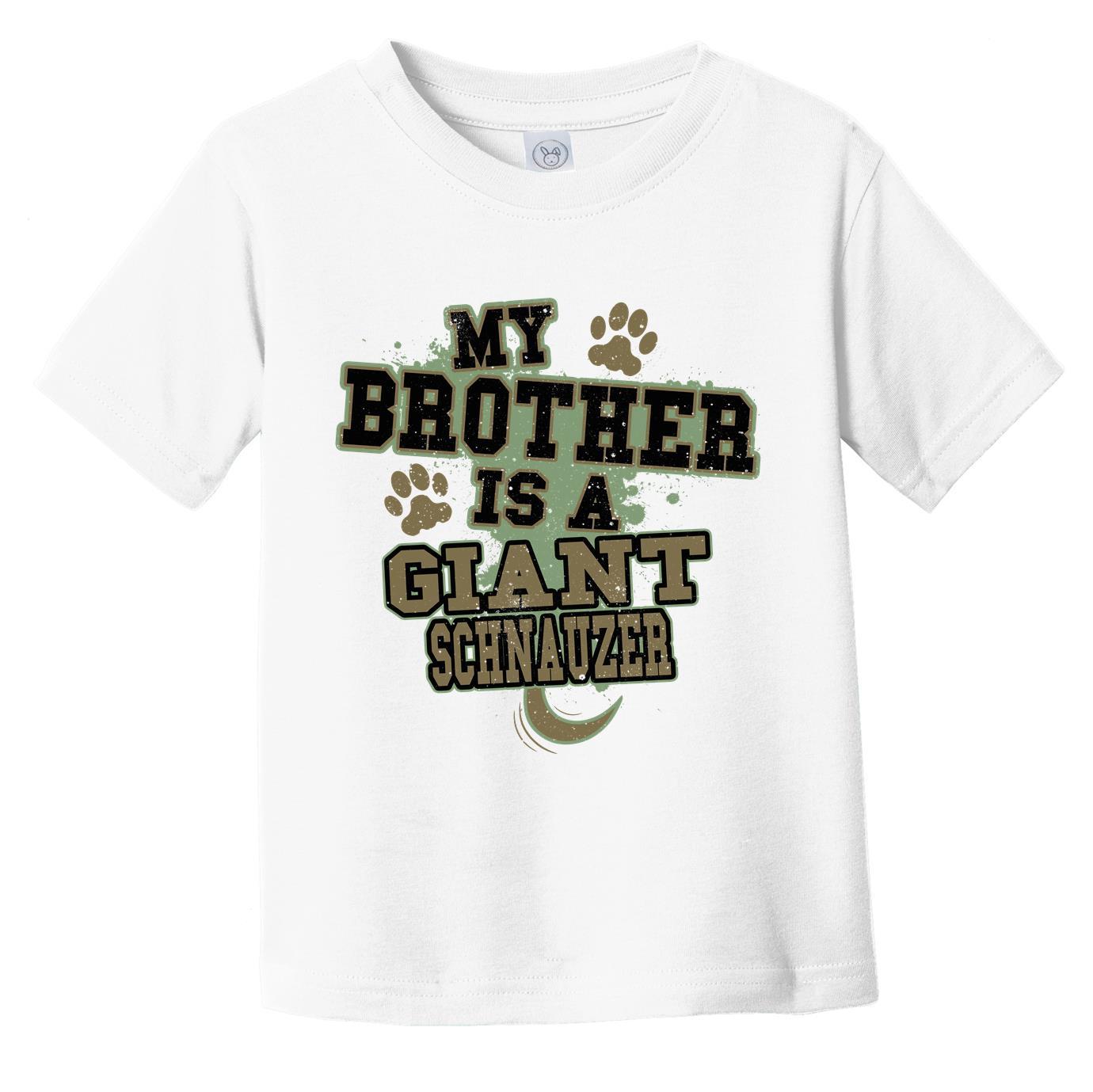 My Brother Is A Giant Schnauzer Funny Dog Infant Toddler T-Shirt