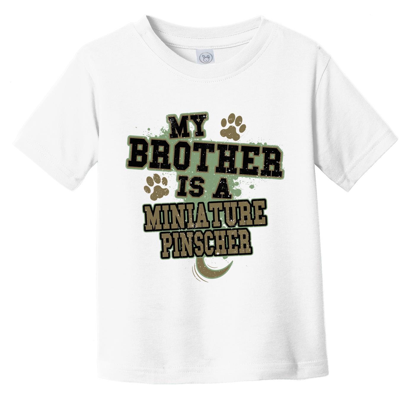 My Brother Is A Miniature Pinscher Funny Dog Infant Toddler T-Shirt