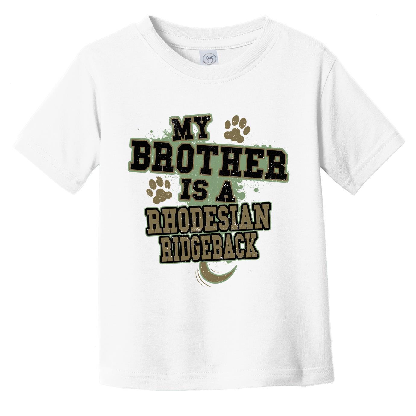 My Brother Is A Rhodesian Ridgeback Funny Dog Infant Toddler T-Shirt
