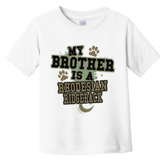 My Brother Is A Rhodesian Ridgeback Funny Dog Infant Toddler T-Shirt