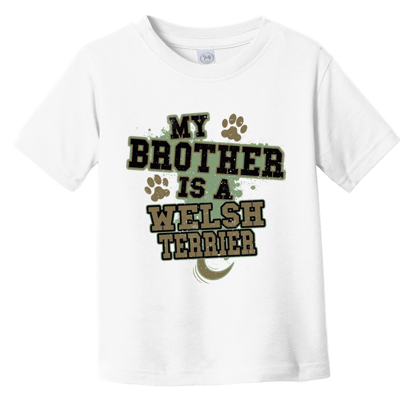 My Brother Is A Welsh Terrier Funny Dog Infant Toddler T-Shirt