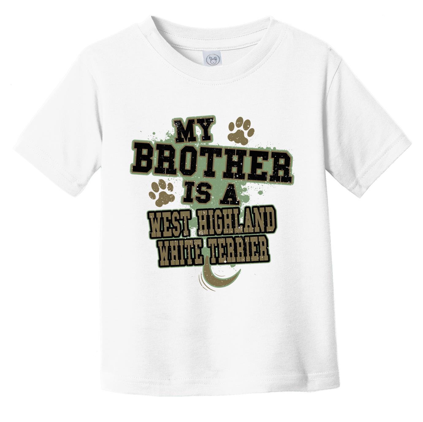 My Brother Is A West Highland White Terrier Funny Dog Infant Toddler T-Shirt