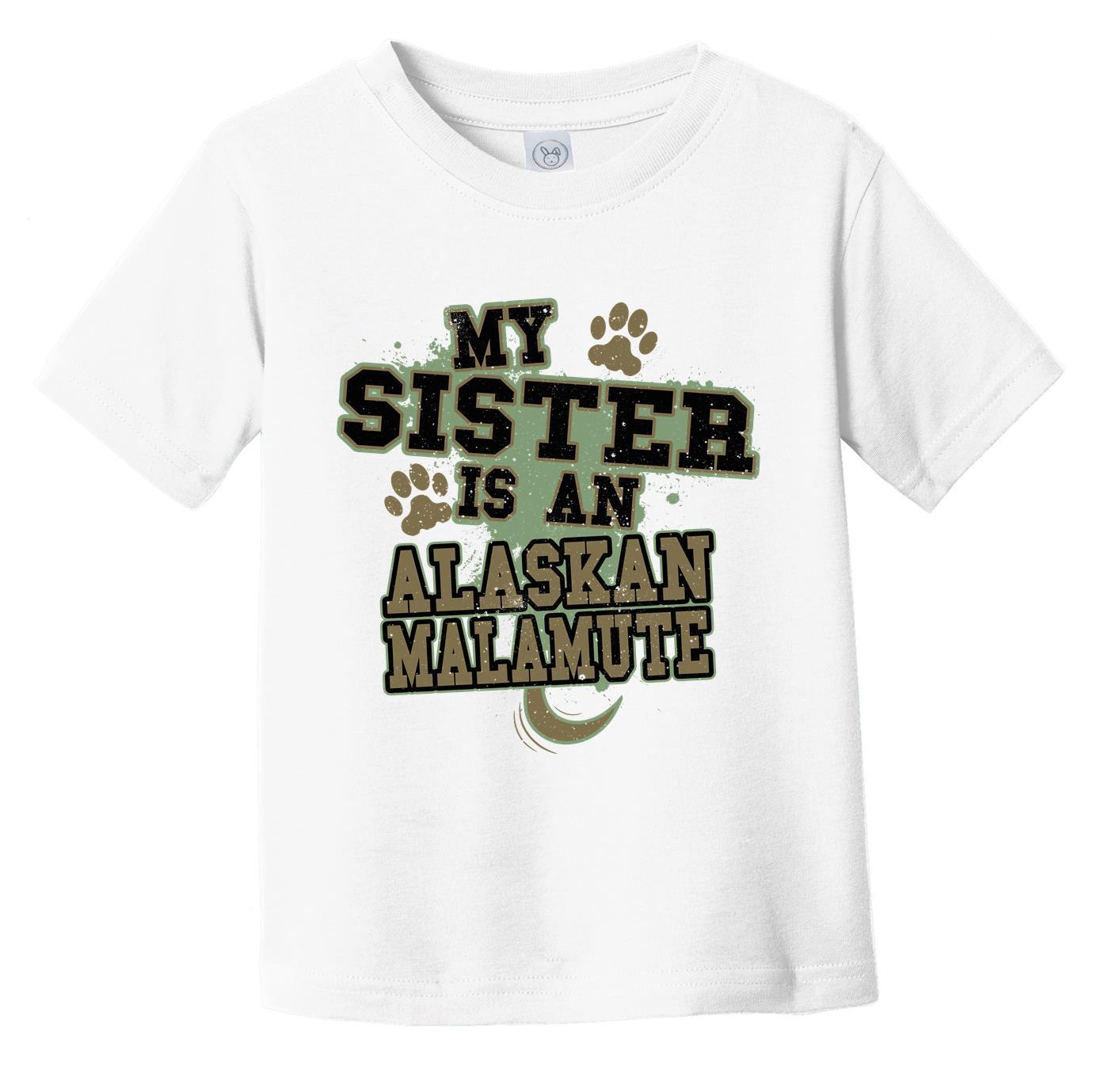 My Sister Is An Alaskan Malamute Funny Dog Infant Toddler T-Shirt