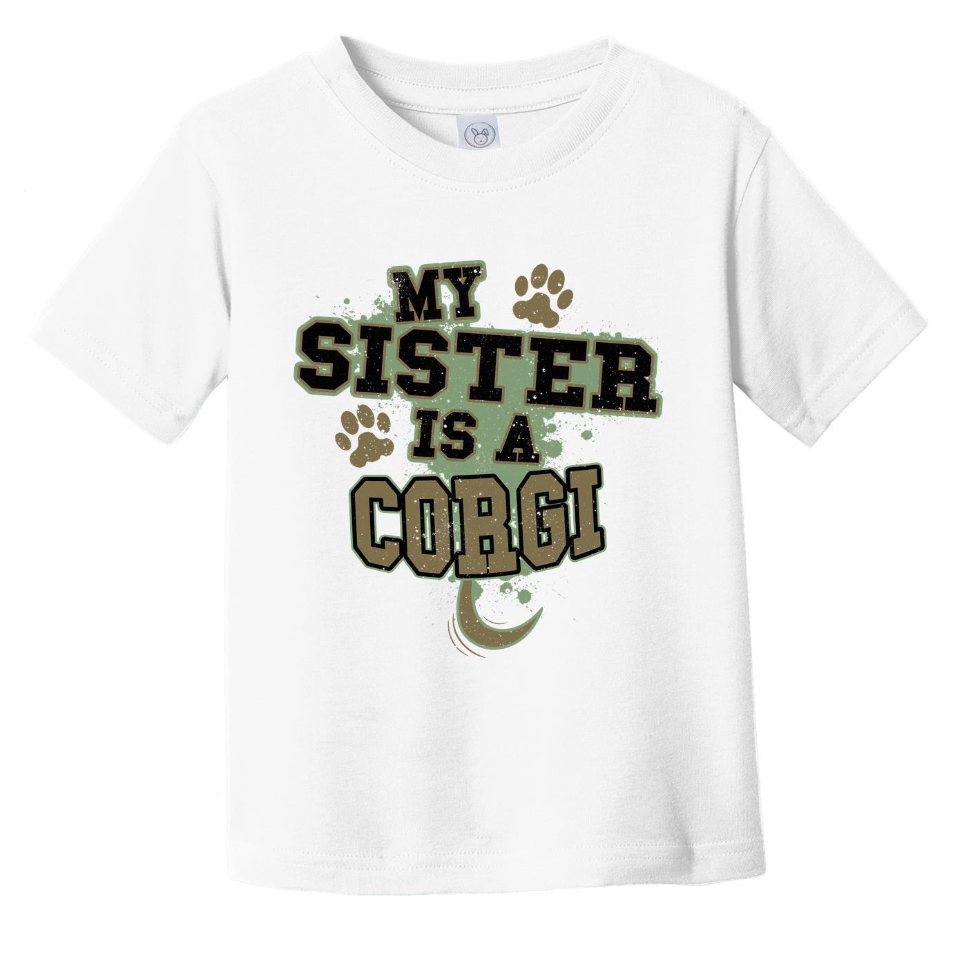 My Sister Is A Corgi Funny Dog Infant Toddler T-Shirt