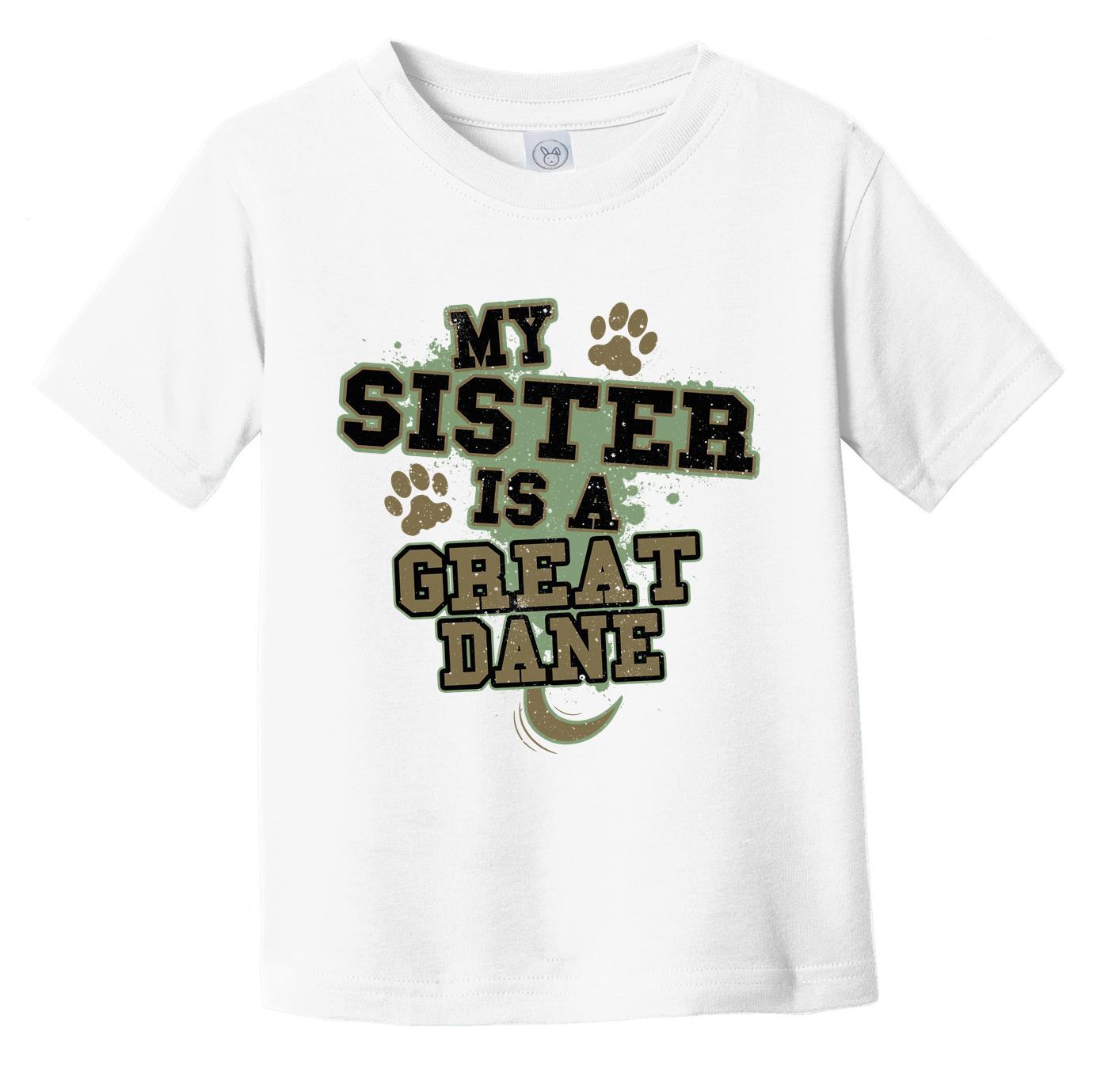 My Sister Is A Great Dane Funny Dog Infant Toddler T-Shirt