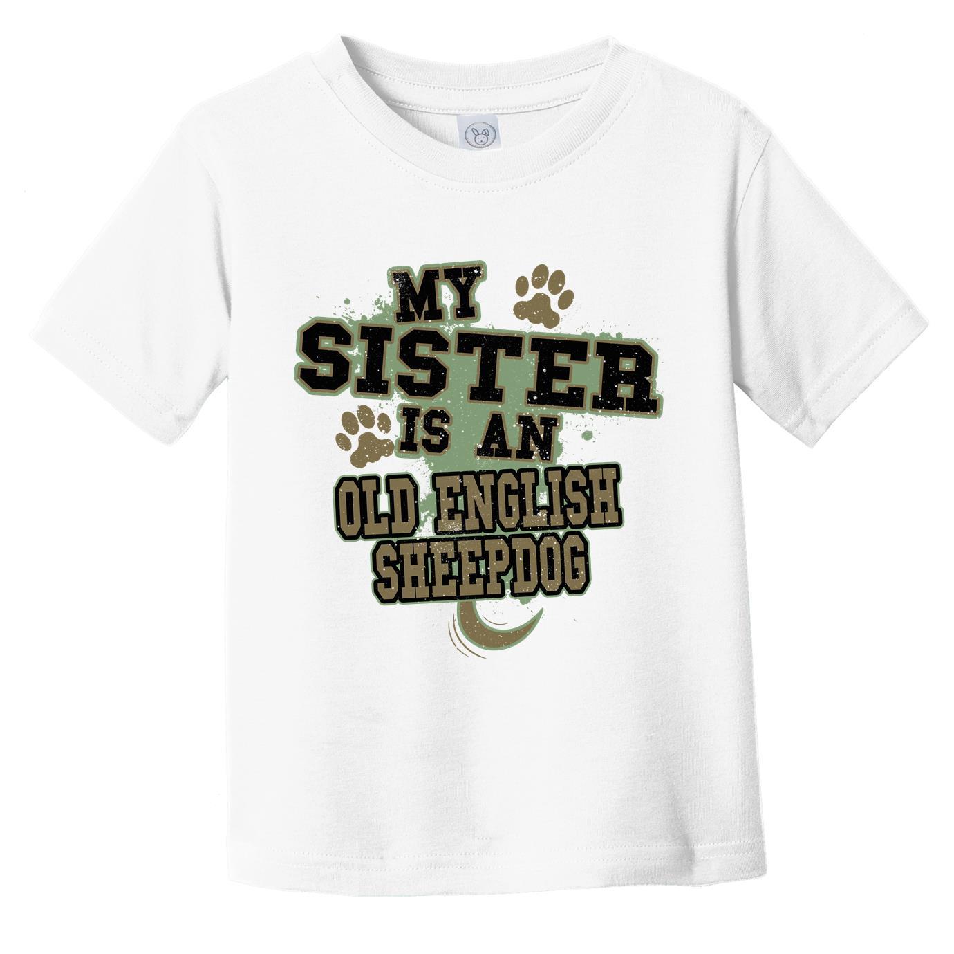 My Sister Is An Old English Sheepdog Funny Dog Infant Toddler T-Shirt