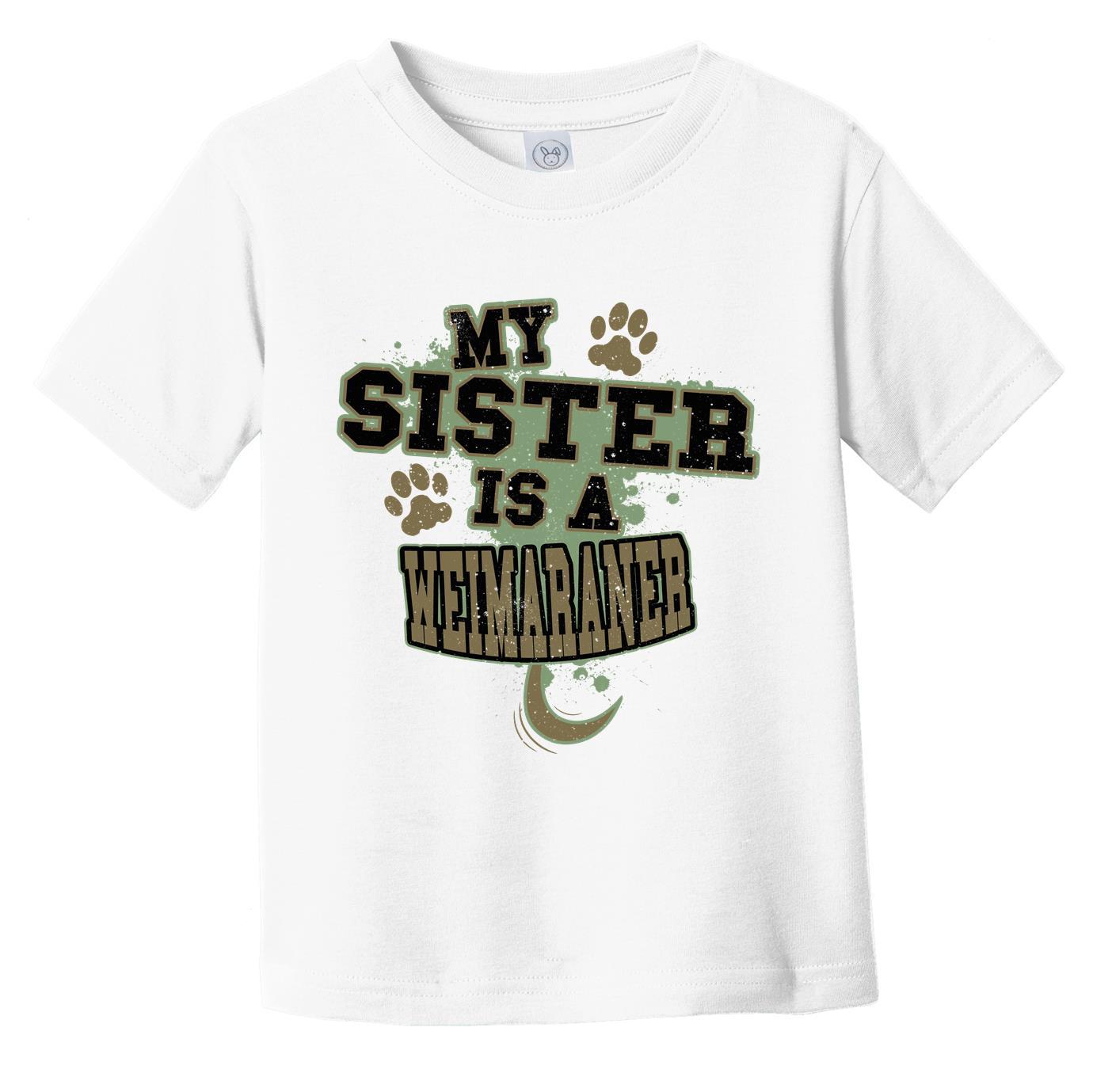 My Sister Is A Weimaraner Funny Dog Infant Toddler T-Shirt