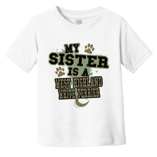 My Sister Is A West Highland White Terrier Funny Dog Infant Toddler T-Shirt