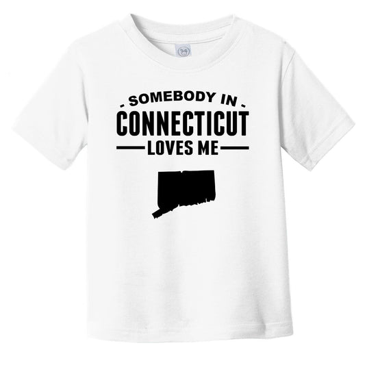 Somebody In Connecticut Loves Me Infant Toddler T-Shirt - Connecticut Infant Toddler Shirt