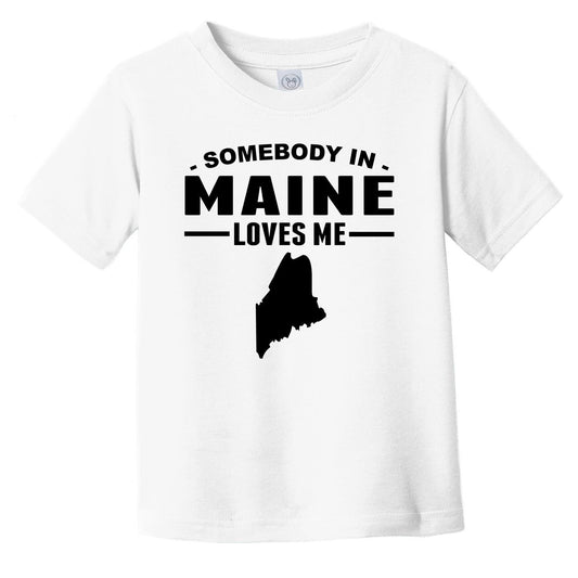 Somebody In Maine Loves Me Infant Toddler T-Shirt - Maine Infant Toddler Shirt