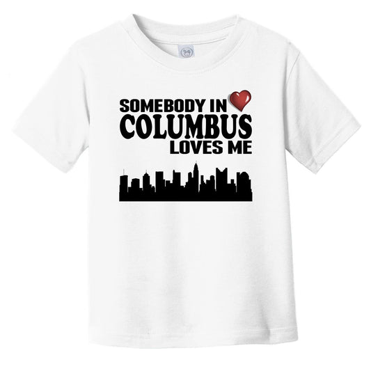 Somebody In Columbus Loves Me Infant Toddler T-Shirt
